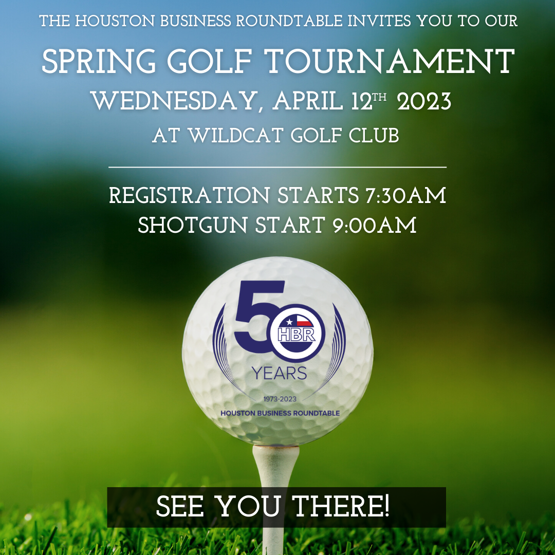 Spring Golf Tournament flyer: The Houston Business Roundtable invites you to our spring golf tournament wednesday, April 12th 2023 at wildcat golf club. Registration starts 7:30 am, shotgun start 9:00 am
